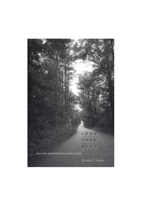 Long dark road: Bill King and the murder in Jasper, Texas