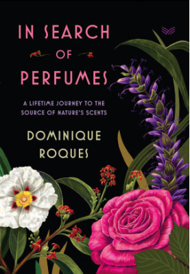 In Search of Perfumes: A Lifetime Journey to the Source of Nature's Scents