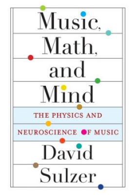 Music, Math, and Mind: The Physics and Neuroscience of Music