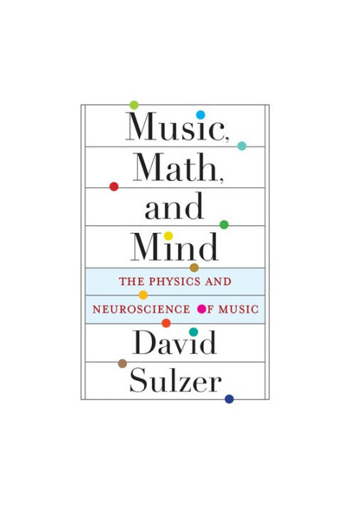 Music, Math, and Mind: The Physics and Neuroscience of Music