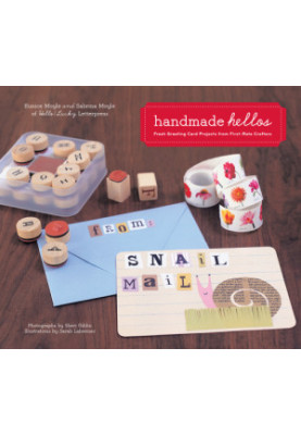 Handmade Hellos: Fresh Greeting Card Projects from First-Rate Crafters