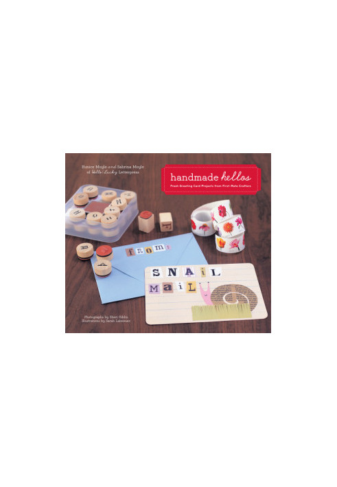 Handmade Hellos: Fresh Greeting Card Projects from First-Rate Crafters