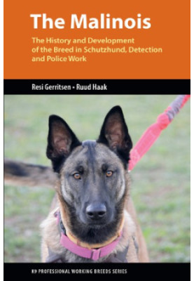 The Malinois: The history and development of the breed in Schutzhund, detection and police work