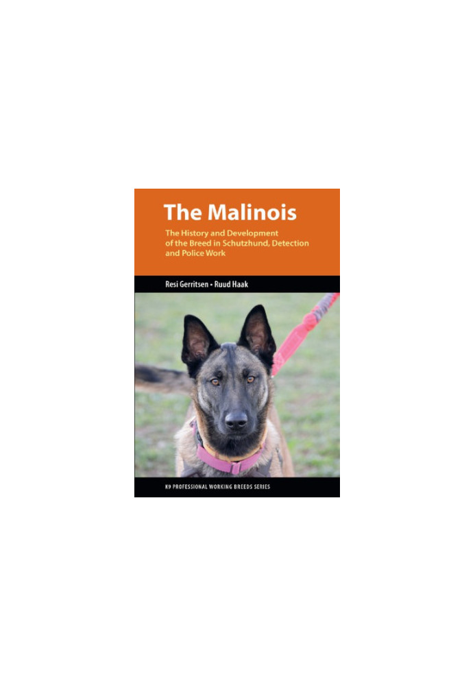 The Malinois: The history and development of the breed in Schutzhund, detection and police work