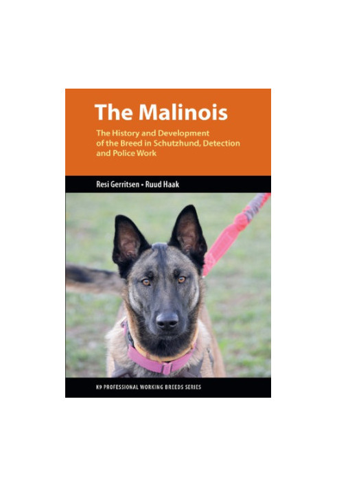 The Malinois: The history and development of the breed in Schutzhund, detection and police work