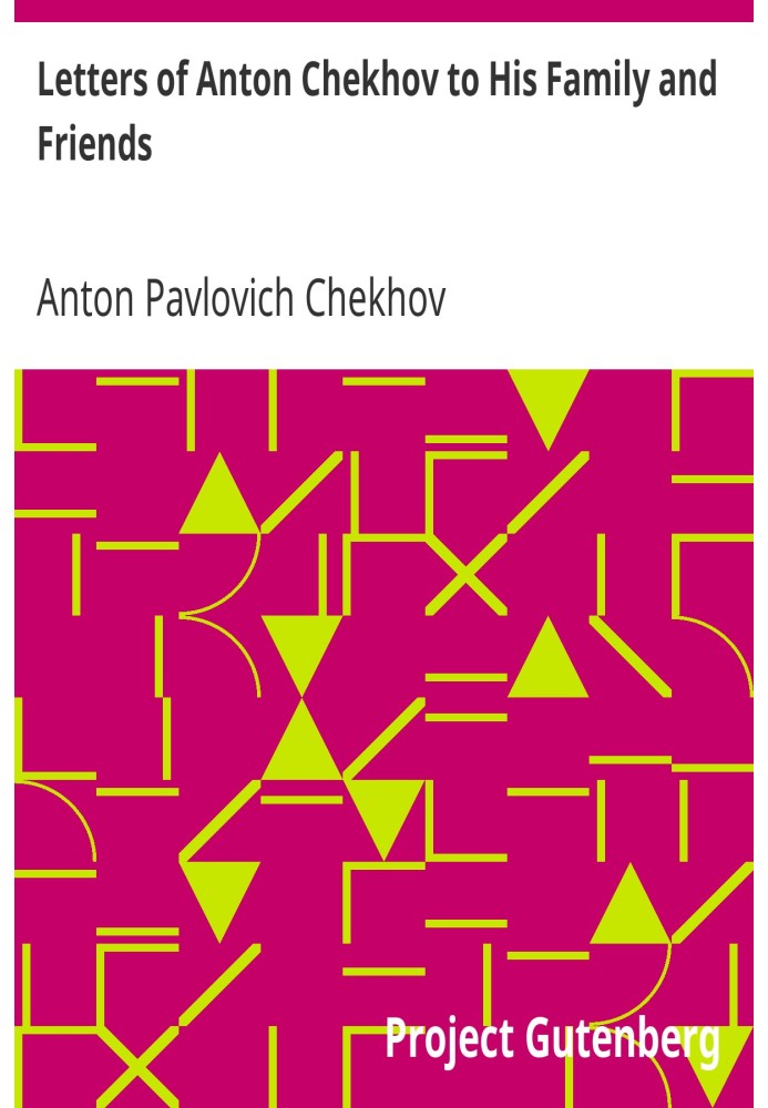 Letters of Anton Chekhov to His Family and Friends