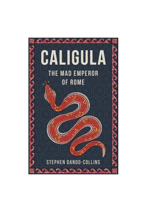 Caligula: The Mad Emperor of Rome
