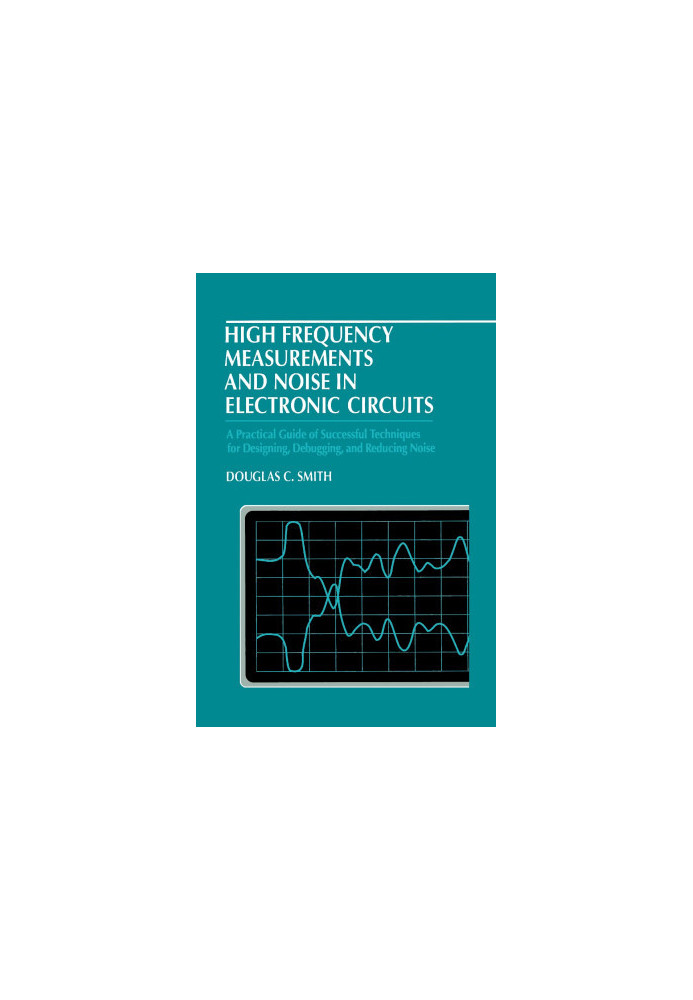 HIGH FREQUENCY MEASUREMENTS AND NOISE IN ELECTRONIC CIRCUITS,DOUGLAS