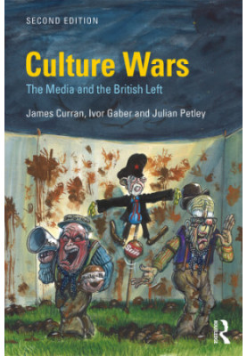 Culture Wars: The Media and the British Left (Communication and Society)