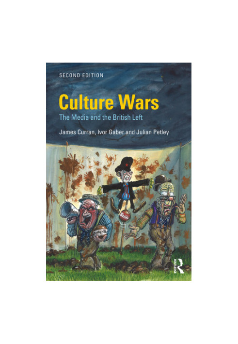 Culture Wars: The Media and the British Left (Communication and Society)