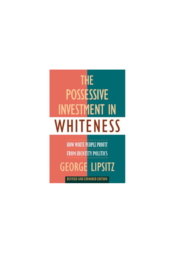 The Possessive Investment in Whiteness: How White People Profit from Identity Politics