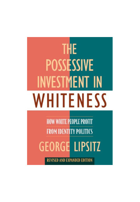 The Possessive Investment in Whiteness: How White People Profit from Identity Politics