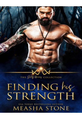 Finding His Strength: The Dirty Heroes Collection