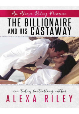 The Billionaire & His Castaway (An Alexa Riley Promises Book 3)