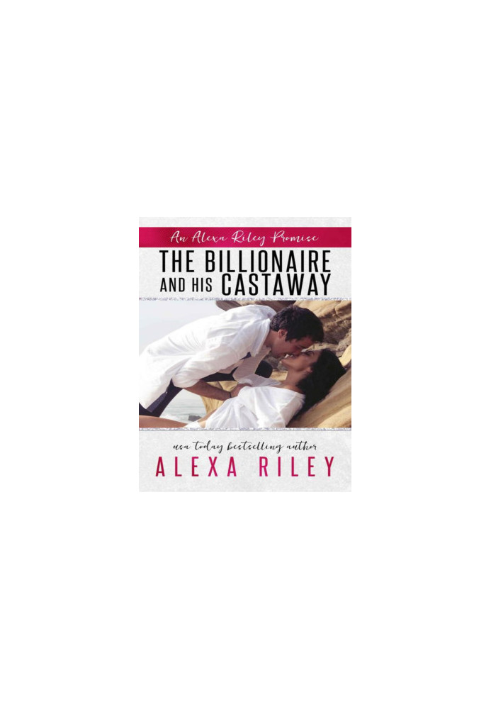 The Billionaire & His Castaway (An Alexa Riley Promises Book 3)