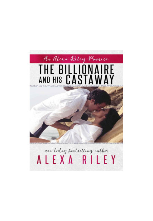 The Billionaire & His Castaway (An Alexa Riley Promises Book 3)