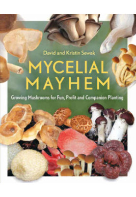 Mycelial Mayhem: Growing Mushrooms for Fun, Profit and Companion Planting