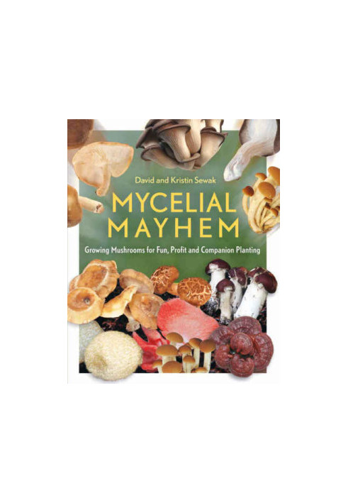 Mycelial Mayhem: Growing Mushrooms for Fun, Profit and Companion Planting