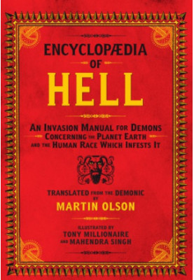 Encyclopaedia of Hell: An Invasion Manual for Demons Concerning the Planet Earth and the Human Race Which Infests It