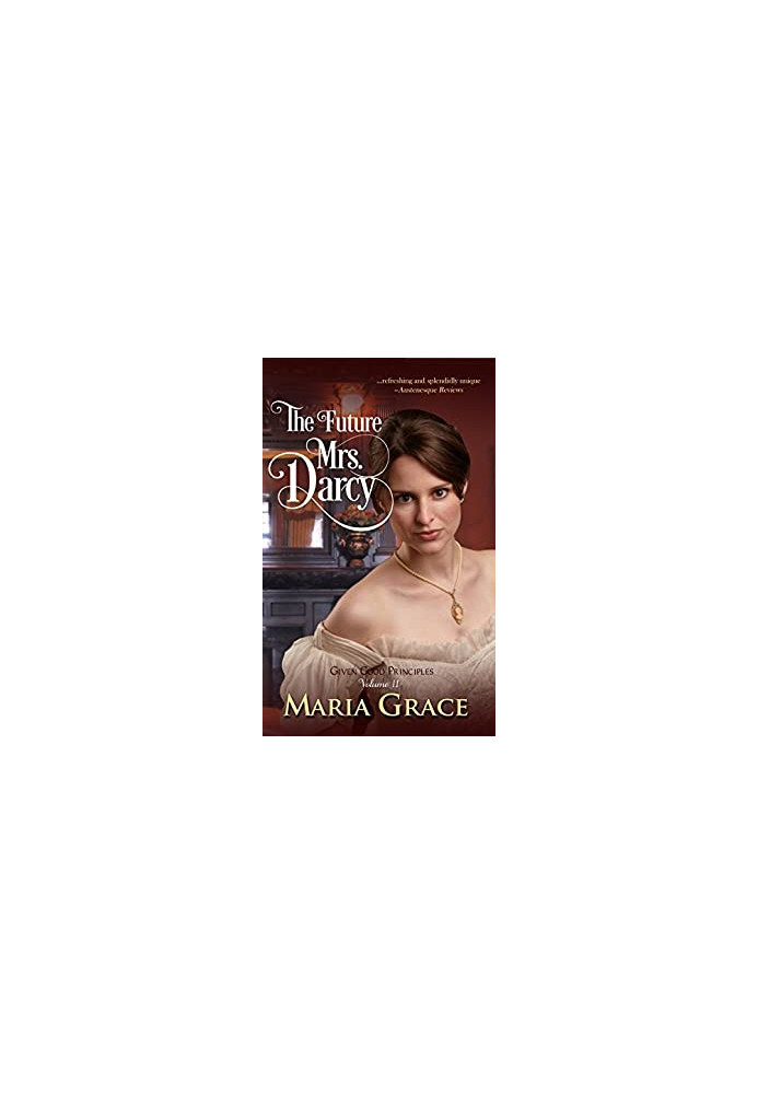 The Future Mrs. Darcy (Given Good Principles 2)