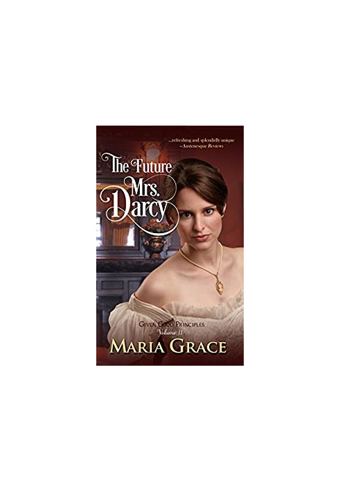 The Future Mrs. Darcy (Given Good Principles 2)