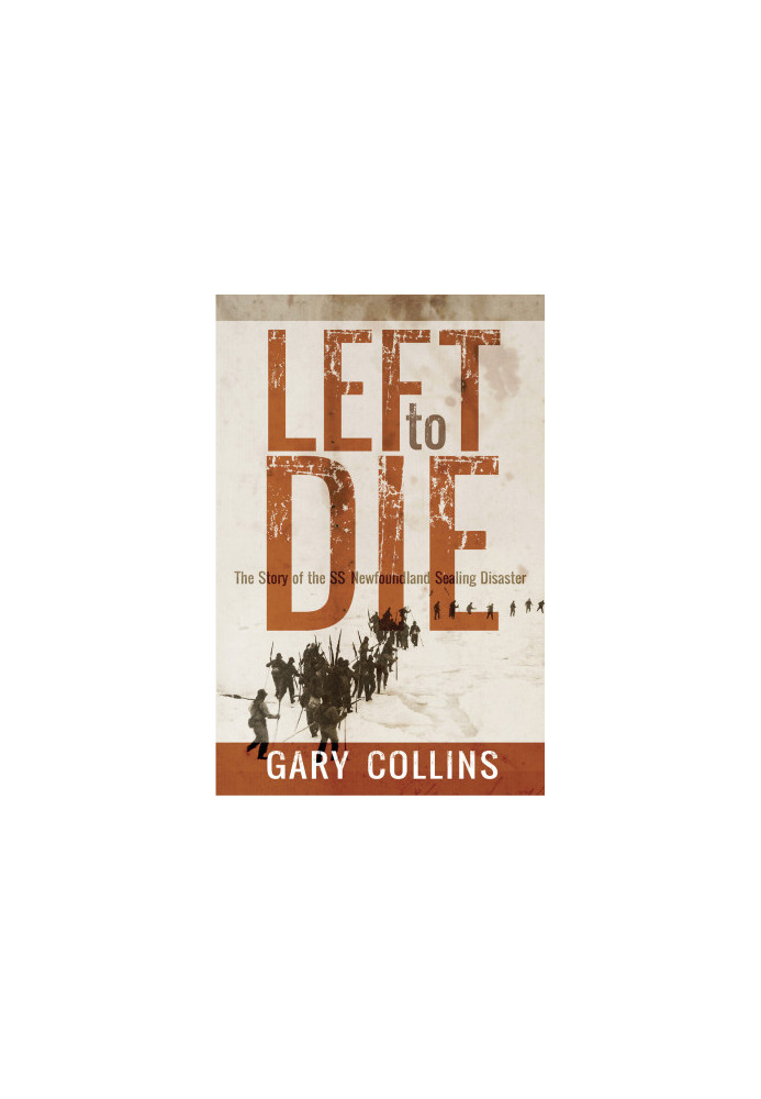 Left to Die · The Story of the SS Newfoundland Sealing Disaster