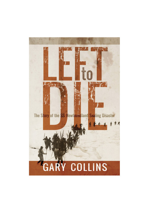 Left to Die · The Story of the SS Newfoundland Sealing Disaster