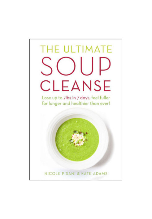 The Ultimate Soup Cleanse: The Delicious and Filling Detox Cleanse from the Authors of Magic Soup