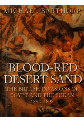 Blood-Red Desert Sand: The British Invasions of Egypt and the Sudan, 1882-1898
