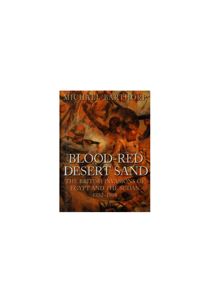 Blood-Red Desert Sand: The British Invasions of Egypt and the Sudan, 1882-1898