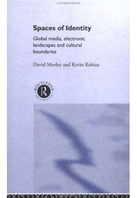Spaces of Identity: Global Media, Electronic Landscapes and Cultural Boundaries (International Library of Sociology)