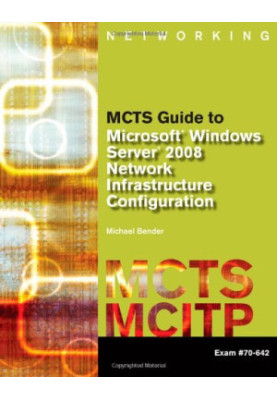 MCTS Guide to Microsoft Windows Server 2008 Network Infrastructure Configuration Exam 70-642