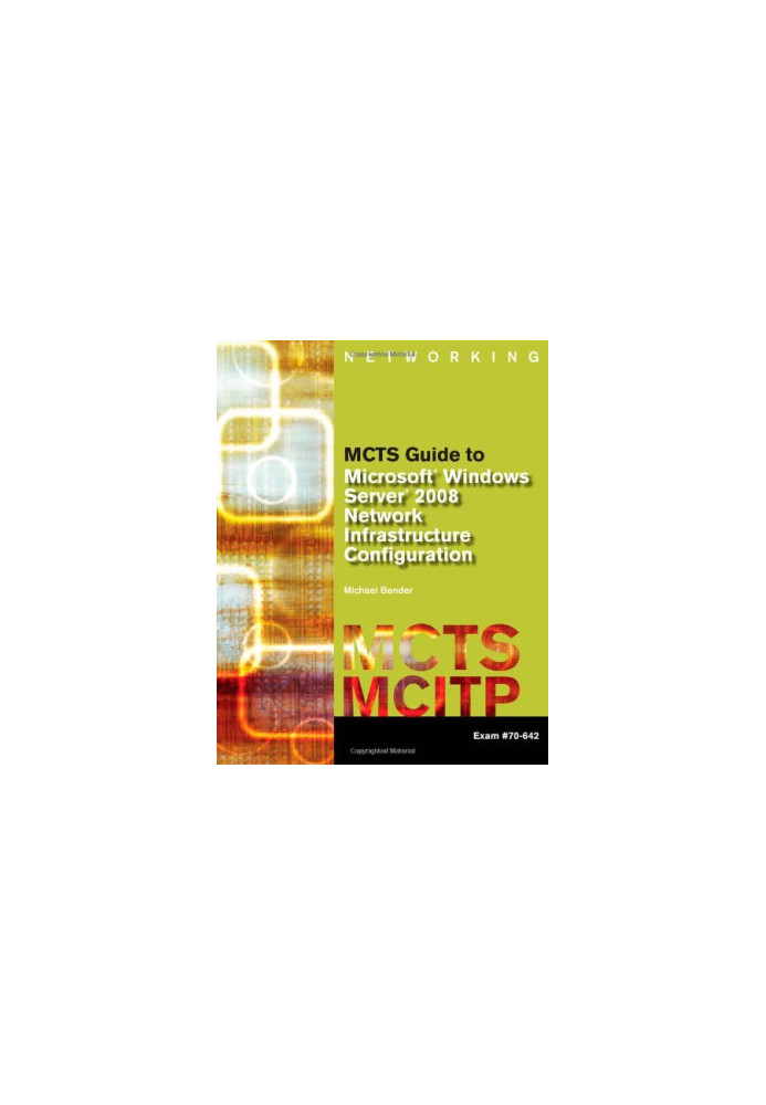 MCTS Guide to Microsoft Windows Server 2008 Network Infrastructure Configuration Exam 70-642