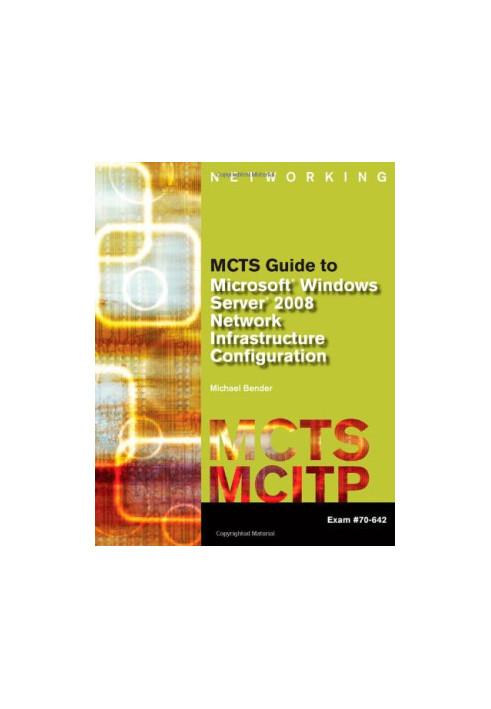 MCTS Guide to Microsoft Windows Server 2008 Network Infrastructure Configuration Exam 70-642