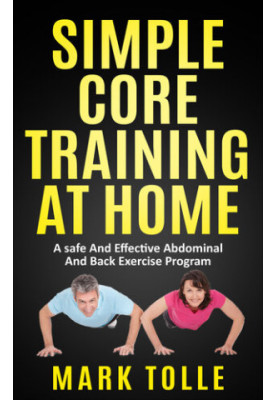 SIMPLE CORE TRAINING AT HOME: A Safe And Effective Abdominal And Back Exercise Program