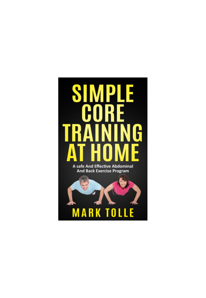 SIMPLE CORE TRAINING AT HOME: A Safe And Effective Abdominal And Back Exercise Program