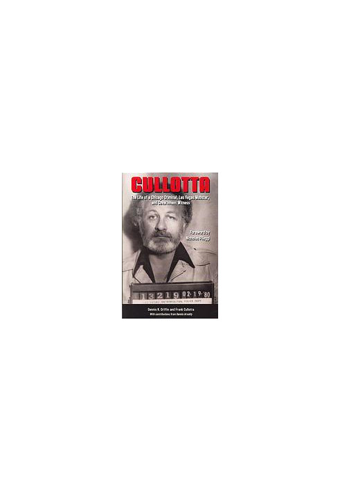 Cullotta : the life of a Chicago criminal, Las Vegas Mobster, and government witness
