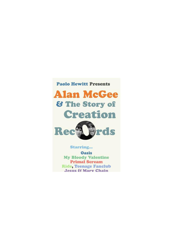 Paolo Hewitt presents Alan McGee & the story of Creation Records