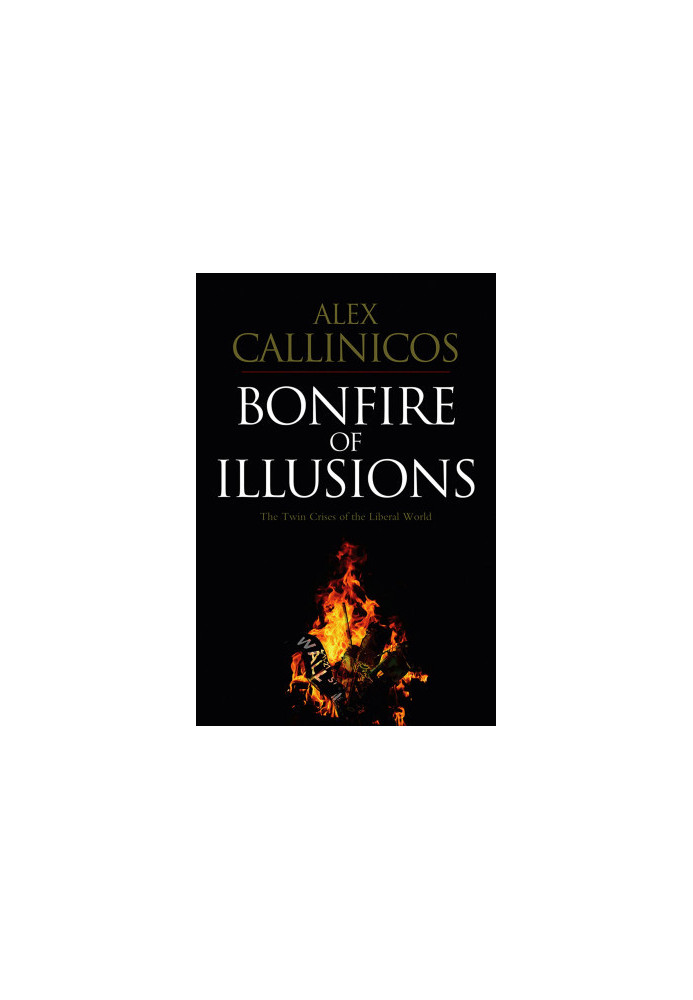 Bonfire of Illusions: The Twin Crises of the Liberal World