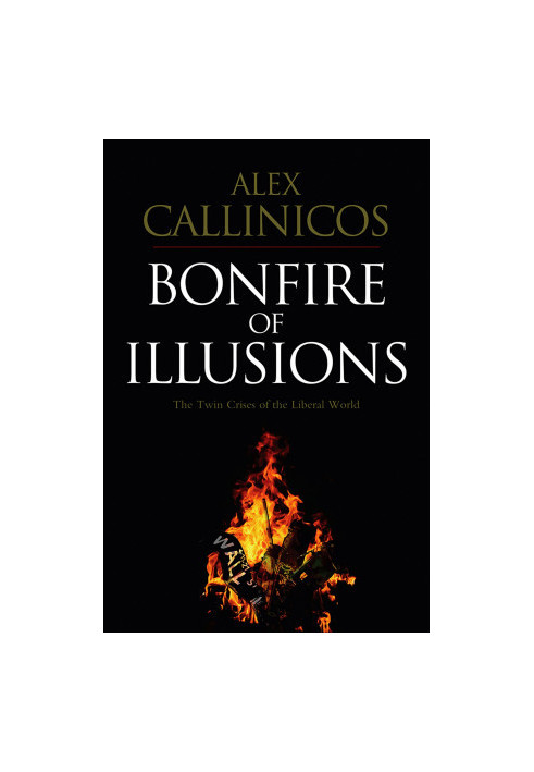 Bonfire of Illusions: The Twin Crises of the Liberal World