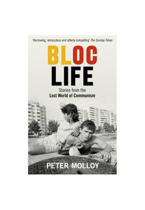 Bloc Life: Stories from the Lost World of Communism