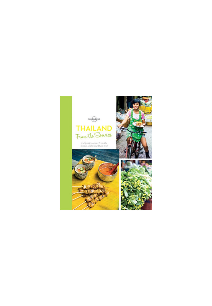 From the Source - Thailand: Thailand's Most Authentic Recipes From the People That Know Them Best