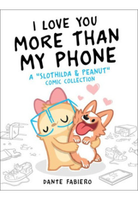 I Love You More Than My Phone: A "Slothilda & Peanut" Comic Collection
