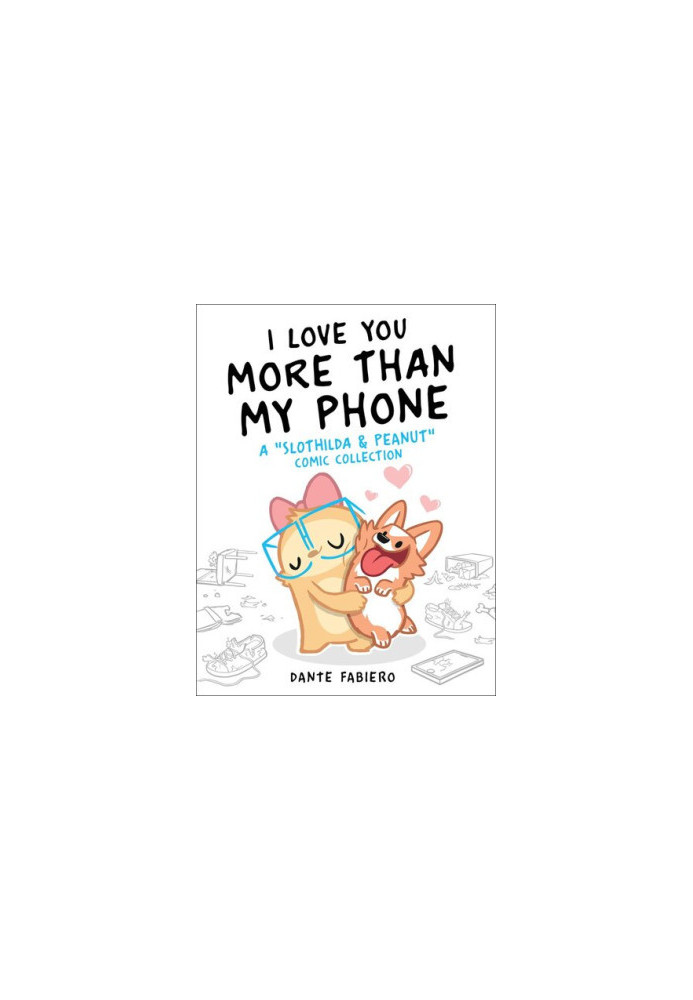 I Love You More Than My Phone: A "Slothilda & Peanut" Comic Collection