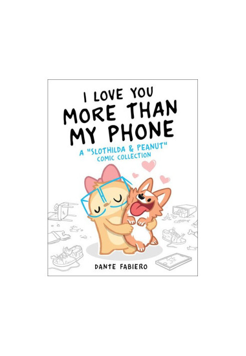 I Love You More Than My Phone: A "Slothilda & Peanut" Comic Collection