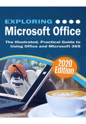 Exploring Microsoft Office: The Illustrated, Practical Guide to Using Office and Microsoft 365 (7) (Exploring Tech)