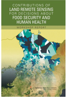 Contributions of Land Remote Sensing for Decisions About Food Security and Human Health: Workshop Report