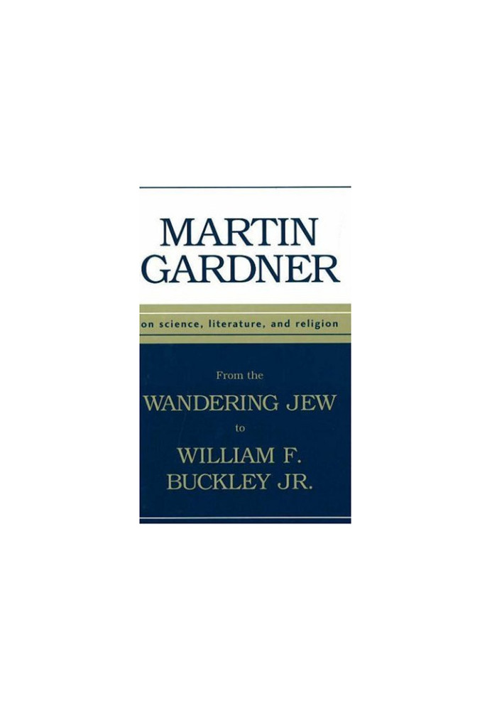 From the Wandering Jew to William F. Buckley, Jr. : On Science, Literature, and Religion
