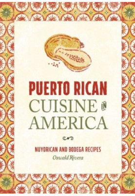 Puerto Rican cuisine in America : Nuyorican and Bodega recipes