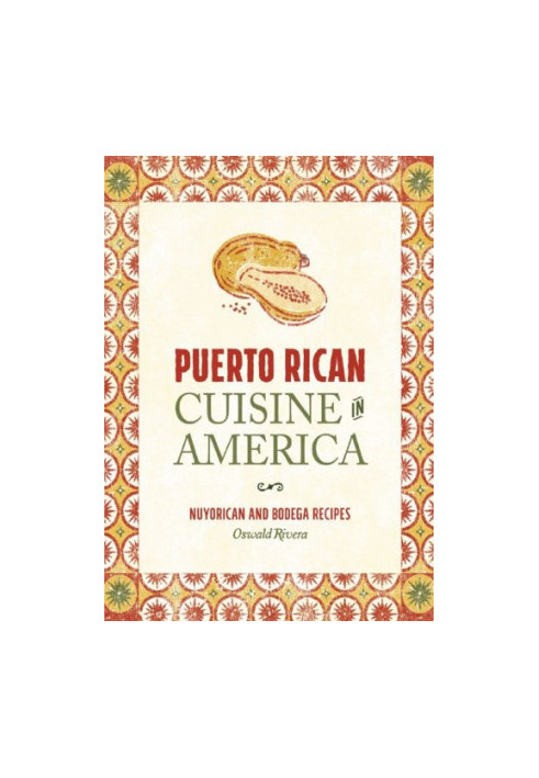 Puerto Rican cuisine in America : Nuyorican and Bodega recipes